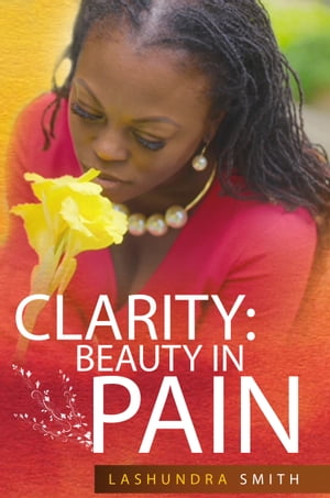 Clarity: Beauty in Pain