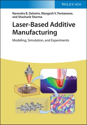 楽天楽天Kobo電子書籍ストアLaser-Based Additive Manufacturing Modeling, Simulation, and Experiments【電子書籍】[ Narendra B. Dahotre ]