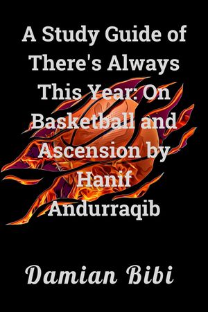 A Study Guide of There's Always This Year: On Basketball and Ascension by Hanif Andurraqib