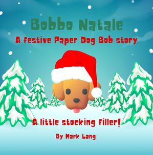ŷKoboŻҽҥȥ㤨Bobbo Natale - A festive Paper Dog Bob StoryŻҽҡ[ Mark Lang ]פβǤʤ350ߤˤʤޤ