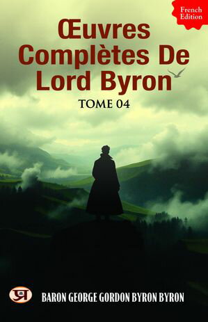 ?uvres compl?tes de lord Byron, Tome 04Żҽҡ[ Baron George Gordon Byr...