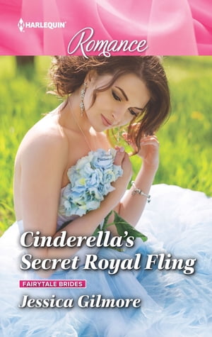 Cinderella's Secret Royal Fling The royal fairytale romance you have to read!【電子書籍】[ Jessica Gilmore ]