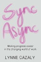 ŷKoboŻҽҥȥ㤨Sync Async Making progress easier in the changing world of workŻҽҡ[ Lynne Cazaly ]פβǤʤ1,134ߤˤʤޤ