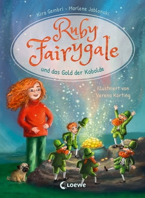 Ruby Fairygale und das Gold der Kobolde (Erstlese-Reihe, Band 3) Tauche ein in eine magische Welt voller Fabelwesen - Fantasy-Abenteuer mit Ruby Fairygale f?r Erstleser ab 7 Jahren