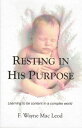 Resting In His Purpose Learning to Be Content in a Complex World【電子書籍】[ F. Wayne...