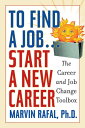 To Find a Job . . . Start a New Career The Career and Job Change Toolbox【電子書籍】[ Ph.D, Rafal,Marvin ]