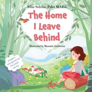 The Home I Leave Behind An Empowering Picture Book to Help Children Understand Their Emotions, Overcome Anxiety and Build Resilience for Life-Changing EventsŻҽҡ[ Irina Sobrino Palet ]