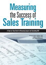 Measuring the Success of Sales Training A Step-by-Step Guide for Measuring Impac...