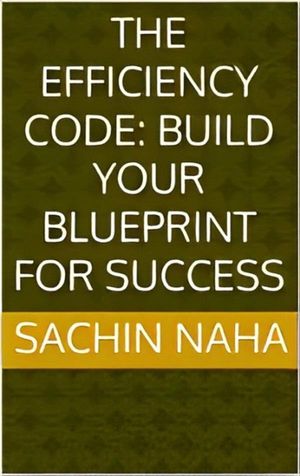 The Efficiency Code: Build Your Blueprint for Success