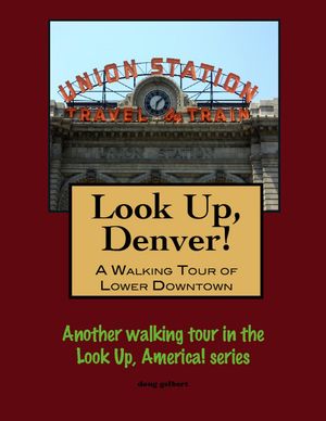 Look Up, Denver! A Walking Tour of Lower Downtow