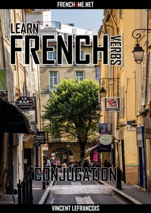Learn French Verbs - Conjugation【電子書籍】[ Vincent Lefrancois ]