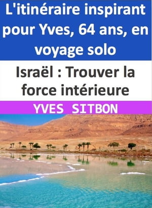 Isra?l : Trouver la force int?rieure - L'itin?raire inspirant pour Yves, 64 ans, en voyage solo