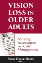 Vision Loss in Older Adults Nursing Assessment and Care Management【電子書籍】