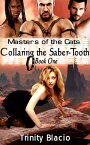Masters of the Cats: Collaring the Saber-Tooth Book One【電子書籍】[ Trinity Blacio ]