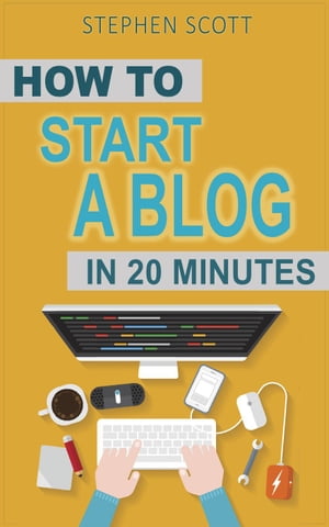 ŷKoboŻҽҥȥ㤨How To Start A Blog in 20 Minutes Your Quick Start Guide to Blogging, Making Money, and Growing Your AudienceŻҽҡ[ Stephen Scott ]פβǤʤ120ߤˤʤޤ
