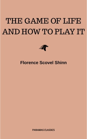 The Game of Life and How to Play It:The Universe Version【電子書籍】 Florence Scovel Shinn