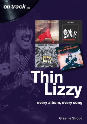 Thin Lizzy On Track Every Album, Every Song【電子書籍】[ Graeme Stroud ]
