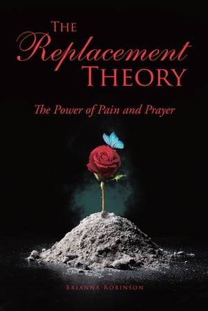 The Replacement Theory: The Power of Pain and Prayer