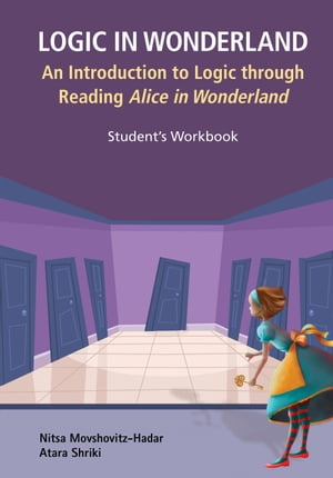 Logic In Wonderland: An Introduction To Logic Through Reading Alice's Adventures In Wonderland - Student's Workbook