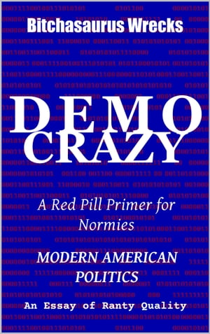 DemoCrazy Modern American Politics An Essay of Ranty Quality