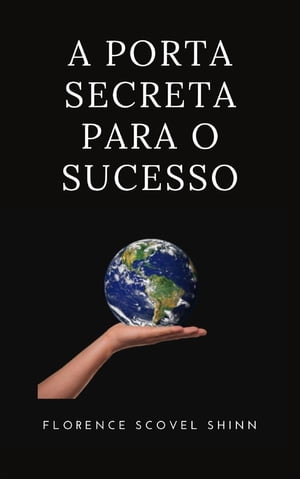 A porta secreta para o sucesso (traduzido)【電子書籍】 Florence Scovel Shinn