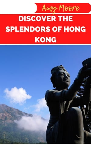 DISCOVER THE SPLENDORS OF HONG KONG