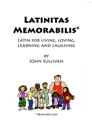 Latinitas Memorabilis: Latin for Living, Loving, Learning and Laughing