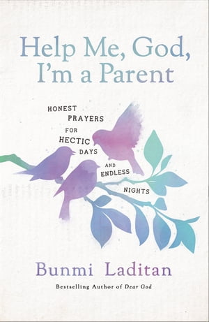 Help Me, God, I'm a Parent Honest Prayers for Hectic Days and Endless Nights【電子書籍】[ Bunmi Laditan ]