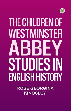 ŷKoboŻҽҥȥ㤨The Children of Westminster Abbey: Studies in English HistoryŻҽҡ[ Rose Georgina Kingsley ]פβǤʤ158ߤˤʤޤ