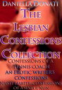 The Lesbian Confessions Collection: Confessions of A Tennis Coach - Parts 1-3, An Erotica Writer's Confessions - Parts 1-3, Nasty Habits: Confessions of A Sinful Nun - Parts 1-3【電子書籍】[ Daniella Donati ]