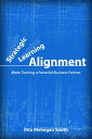 Strategic Learning Alignment Make Training a Powerful Business Partner【電子書籍】 Rita Mehegan Smith