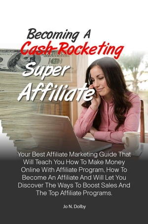 Becoming A Cash-Rocketing Super Affiliate