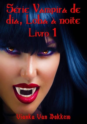 Série Vampira De Dia, Loba À Noite - Livro 1