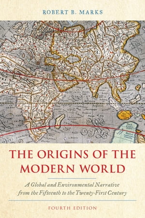 The Origins of the Modern World A Global and Environmental Narrative from the Fifteenth to the Twenty-First CenturyŻҽҡ[ Robert B. Marks, Whittier College ]