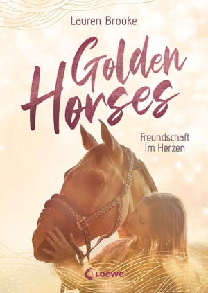 Golden Horses (Band 3) - Freundschaft im Herzen Mach dich bereit f?r den Ausritt an der kalifornischen K?ste! - Eine abenteuerliche Pferdegeschichte zum Selberlesen ab 11 Jahren