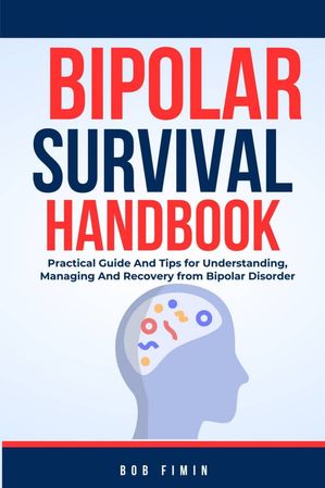 Bipolar Survival Handbook Practical Guide And Tips for Understanding, ...