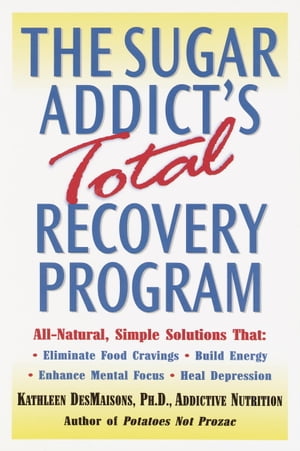 The Sugar Addict's Total Recovery Program