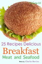 25 Recipes Delicious Breakfast Meat and Seafood Volume 10【電子書籍】[ Charles Barrios ]