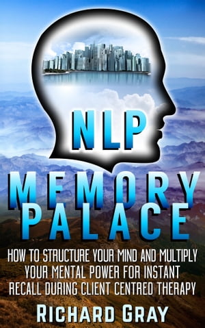 ŷKoboŻҽҥȥ㤨NLP Memory Palace: How To Structure Your Mind And Multiply Your Mental Power For Instant Recall During Client Centred TherapyŻҽҡ[ Richard Gray ]פβǤʤ637ߤˤʤޤ