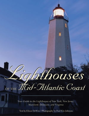 Lighthouses of the Mid-Atlantic Coast Your Guide to the Lighthouses of New York, New Jersey, Maryland, Delaware, and Virginia【電子書籍】[ Elinor De Wire ]