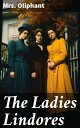 The Ladies Lindores An Engrossing Tale of Family, Society, and Female Autonomy i...