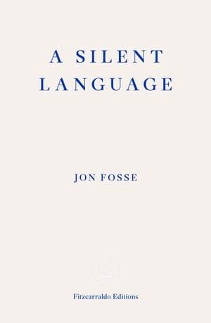 A Silent Language ー WINNER OF THE 2023 NOBEL PRIZE IN LITERATURE The Nobel Lecture【電子書籍】[ Jon Fosse ]