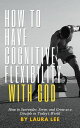 How to Have Cognitive Flexibility with God: How to Surrender, Serve, and Grow as...
