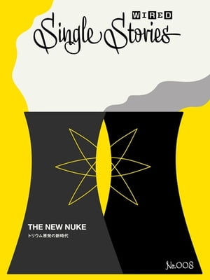 THE NEW NUKE トリウム原発の新時代（WIRED Single Stories 008)【電子書籍】[ リチャード・マーティン ]