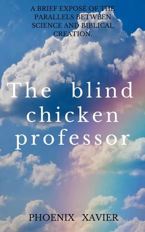 The Blind Chicken Professor【電子書籍】[ Phoenix Xavier ]
