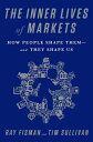 The Inner Lives of Markets How People Shape Them-And They Shape Us【電子書籍】 Ray Fisman