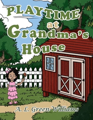 Playtime at Grandma's House【電子書籍】[ A. L. Green-Williams ]