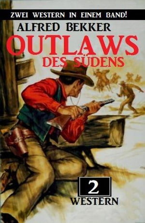 Outlaws des S?dens: Zwei Western in einem Band!【電子書籍】[ Alfred Bekker ]