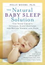 The Natural Baby Sleep Solution Use Your Child's Internal Sleep Rhythms for Better Nights and Naps