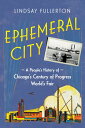 Ephemeral City A People's History of Chicago's Century of Progress World's Fair【...